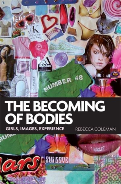 Cover for Rebecca Coleman · The Becoming of Bodies: Girls, Images, Experience (Hardcover Book) (2009)