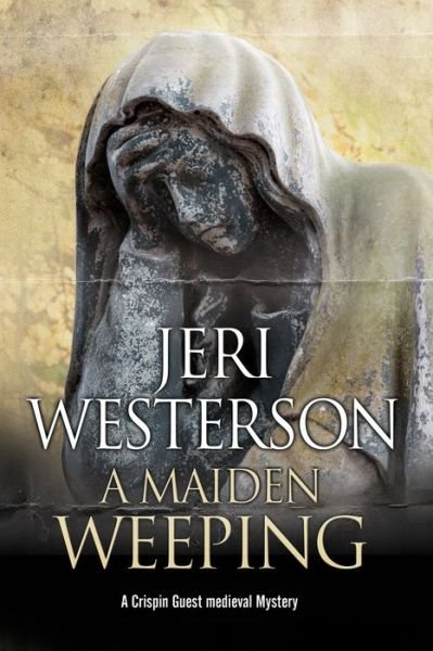 Cover for Jeri Westerson · A Maiden Weeping - A Crispin Guest Mystery (Hardcover Book) [Main edition] (2016)