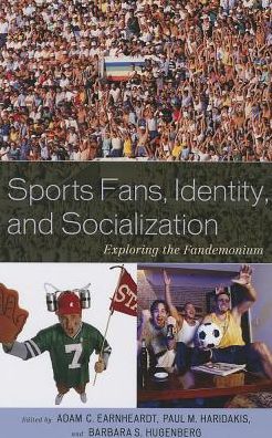 Cover for Adam C. Earnheardt · Sports Fans, Identity, and Socialization: Exploring the Fandemonium (Paperback Book) (2013)
