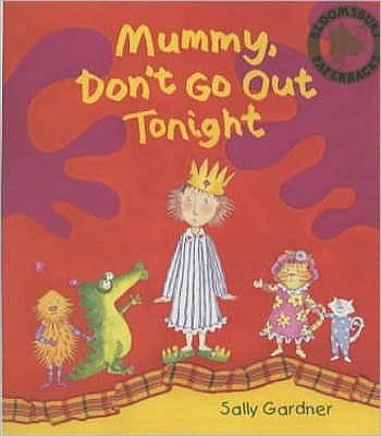 Mummy Don't Go Out Tonight - Sally Gardner - Boeken - Bloomsbury Publishing PLC - 9780747561217 - 6 oktober 2003