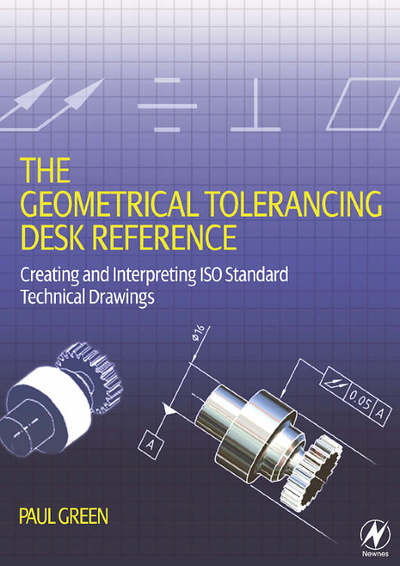 Cover for Paul Green · The Geometrical Tolerancing Desk Reference: Creating and Interpreting ISO Standard Technical Drawings (Paperback Book) (2005)