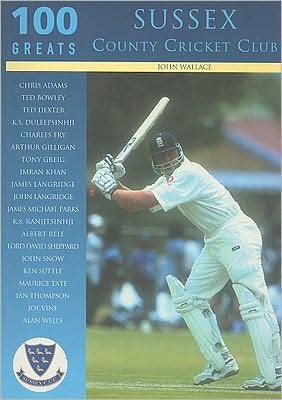 Cover for John Wallace · Sussex County Cricket Club: 100 Greats (Paperback Book) (2002)