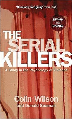 The Serial Killers: A Study in the Psychology of Violence - Colin Wilson - Books - Ebury Publishing - 9780753513217 - November 8, 2007