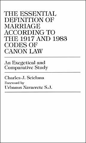 The Essential Definition of Marriage According to the 1917 and 1983 Codes of Can: 1917 and 1983 Codes of Canon Law An Exegetical and Comparative Study - Charles J. Scicluna - Books - University Press of America - 9780761800217 - September 6, 1995