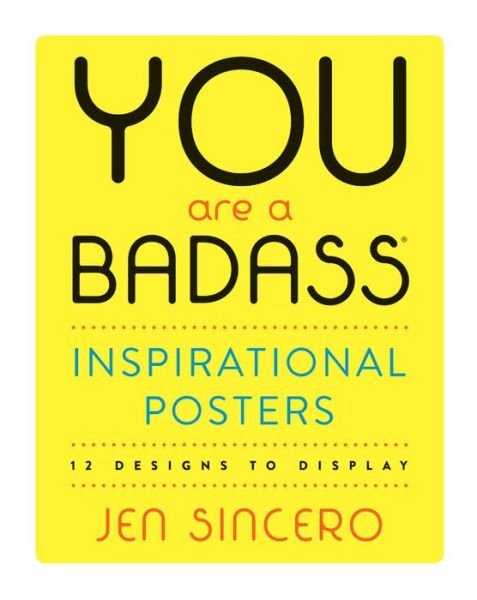 You Are a Badass® Inspirational Posters: 12 Designs to Display - Jen Sincero - Books - Running Press,U.S. - 9780762465217 - March 28, 2019
