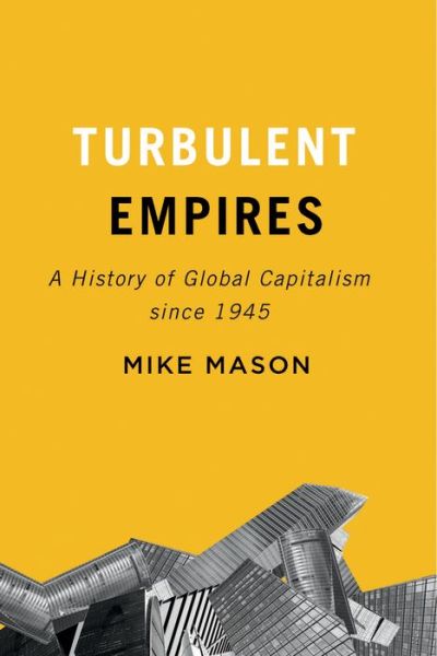 Cover for Mike Mason · Turbulent Empires: A History of Global Capitalism since 1945 (Hardcover Book) (2018)