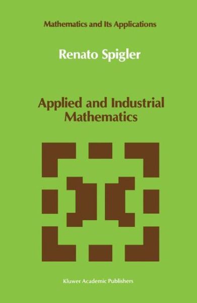 Applied and Industrial Mathematics: Venice - 1 (Conference Proceedings) - Mathematics and Its Applications - Renato Spigler - Books - Kluwer Academic Publishers - 9780792305217 - November 30, 1990