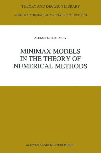Minimax Models in the Theory of Numerical Methods (Theory and Decision Library B) - A. Sukharev - Books - Springer - 9780792318217 - June 30, 1992