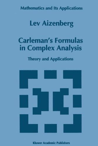 Carleman's Formulas in Complex Analysis: Theory and Applications - Mathematics and Its Applications - L. A. Aizenberg - Books - Kluwer Academic Publishers - 9780792321217 - January 31, 1993