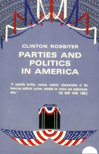 Cover for Clinton Rossiter · Parties and Politics in America (Paperback Book) [New edition] (1964)