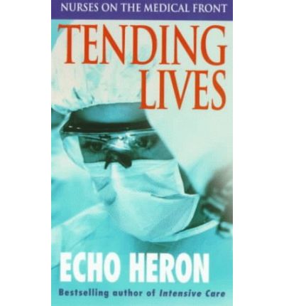 Cover for Echo Heron · Tending Lives: Nurses on the Medical Front (Paperback Book) (1999)