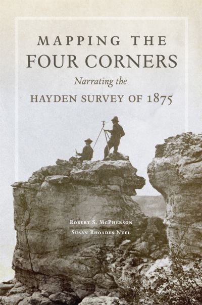 Cover for Robert S. McPherson · Mapping the Four Corners: Narrating the Hayden Survey of 1875 - American Exploration and Travel Series (Pocketbok) (2021)