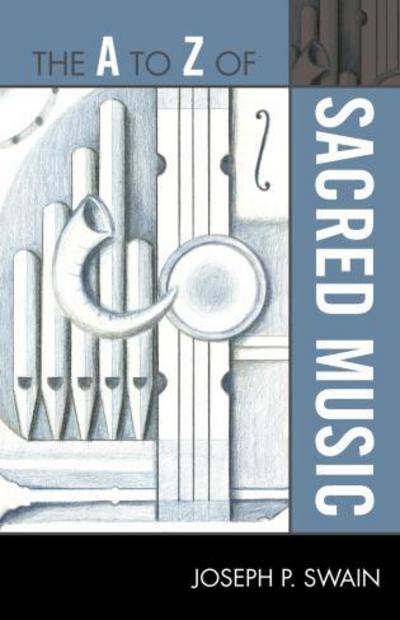 Cover for Joseph P. Swain · The A to Z of Sacred Music - The A to Z Guide Series (Paperback Book) (2010)