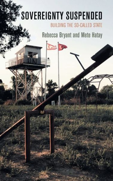 Cover for Rebecca Bryant · Sovereignty Suspended: Building the So-Called State - The Ethnography of Political Violence (Inbunden Bok) (2020)