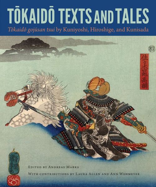 Cover for Andreas Marks · Tokaido Texts and Tales: Tokaido gojusan tsui&quot; by Kuniyoshi, Hiroshige, and Kunisada - Cofrin Asian Art Series (Hardcover Book) (2015)