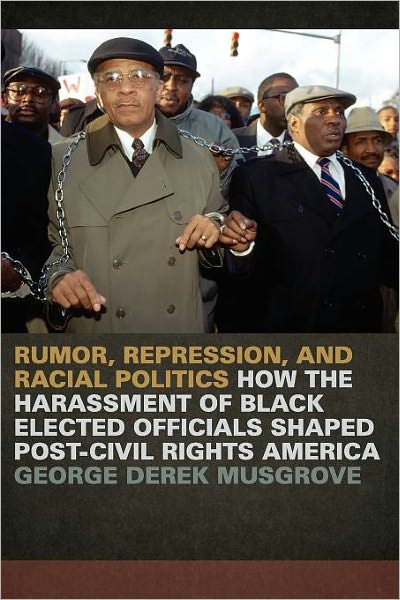 Cover for George Derek Musgrove · Rumor, Repression, and Racial Politics: How the Harassment of Black Elected Officials Shaped Post-Civil Rights America - Since 1970: Histories of Contemporary America (Paperback Book) (2012)