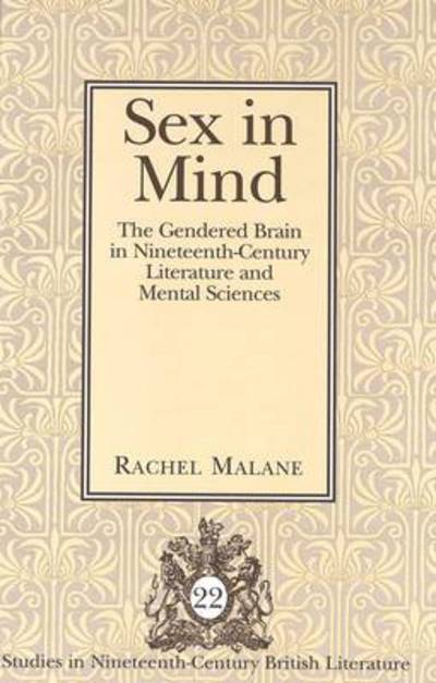 Cover for Rachel Malane · Sex in Mind: The Gendered Brain in Nineteenth-Century Literature and Mental Sciences - Studies in Nineteenth-Century British Literature (Hardcover Book) (2005)