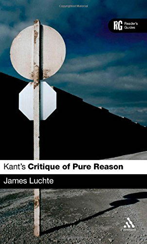 Cover for James Luchte · Kant's 'critique of Pure Reason': a Reader's Guide (Reader's Guides) (Hardcover Book) (2007)