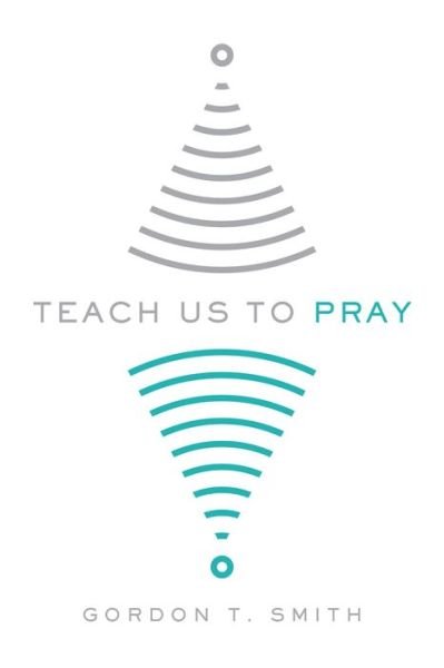 Cover for Gordon T. Smith · Teach Us to Pray (Paperback Book) (2018)