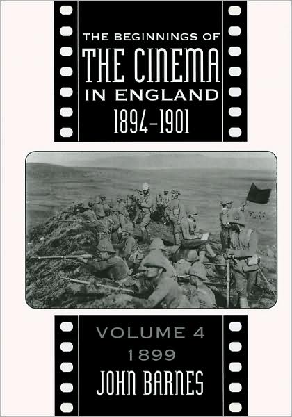 Cover for John Barnes · The Beginnings Of The Cinema In England,1894-1901: Volume 4: 1899 (Hardcover Book) (1996)