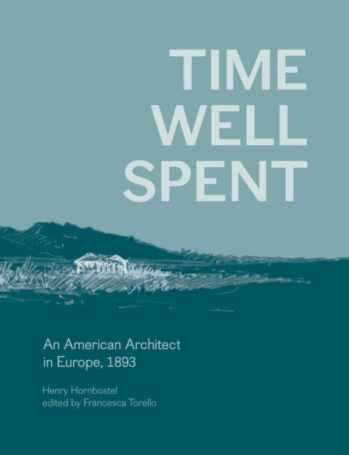 Cover for Henry Hornbostel · Time Well Spent: An American Architect in Europe, 1893 (N/A) (2025)