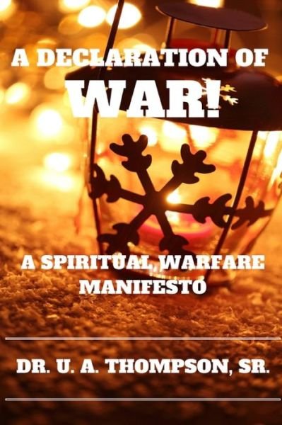 Cover for Uldrick Antonio Thompson · A Declaration of War a Spiritual Warfare Manifesto (Pocketbok) (2017)