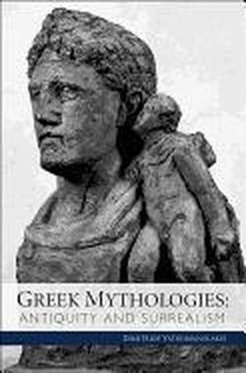 Cover for Dimitrios Yatromanolakis · Greek Mythologies: Antiquity and Surrealism - Cultural Politics, Socioaesthetics, Beginnings (Hardcover Book) (2014)