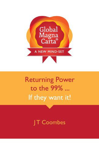 Global Magna Carta Returning Power to the 99% ... If they want it! - John Trevor Coombes - Książki - J T Coombes Ltd - 9780992778217 - 23 grudnia 2013