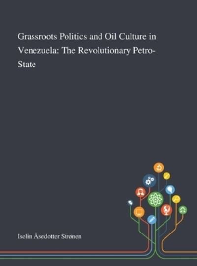 Cover for Iselin Asedotter Stronen · Grassroots Politics and Oil Culture in Venezuela (Hardcover Book) (2020)