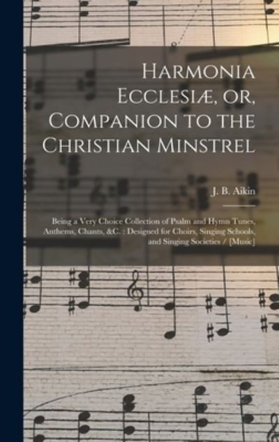 Cover for J B (Jesse Bowman) 1808-1900 Aikin · Harmonia Ecclesiae, or, Companion to the Christian Minstrel (Gebundenes Buch) (2021)