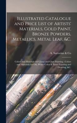 Illustrated Catalogue and Price List of Artists' Materials, Gold Paint, Bronze Powders, Metallics, Metal Leaf, &c. - N y ) A Sartorius & Co (New York - Böcker - Legare Street Press - 9781013432217 - 9 september 2021