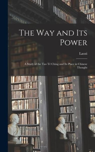The Way and Its Power - Laozi - Böcker - Hassell Street Press - 9781013560217 - 9 september 2021