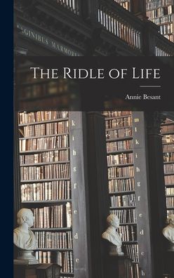 The Ridle of Life - Annie Besant - Libros - Hassell Street Press - 9781014154217 - 9 de septiembre de 2021