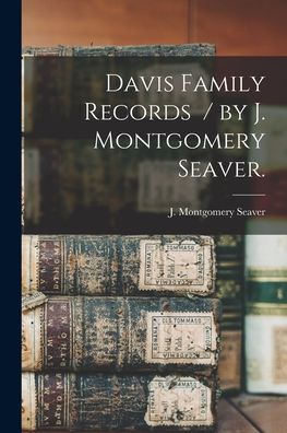 Cover for J Montgomery (Jesse Montgome Seaver · Davis Family Records / by J. Montgomery Seaver. (Paperback Book) (2021)