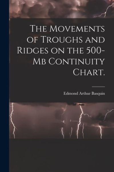 Cover for Edmond Arthur Basquin · The Movements of Troughs and Ridges on the 500-mb Continuity Chart. (Paperback Book) (2021)