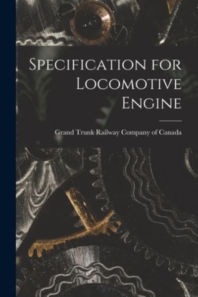 Cover for Grand Trunk Railway Company of Canada · Specification for Locomotive Engine [microform] (Paperback Book) (2021)