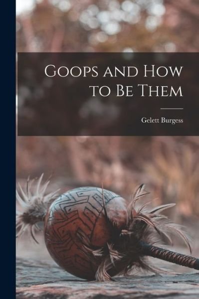 Cover for Gelett Burgess · Goops and How to be Them (Pocketbok) (2022)
