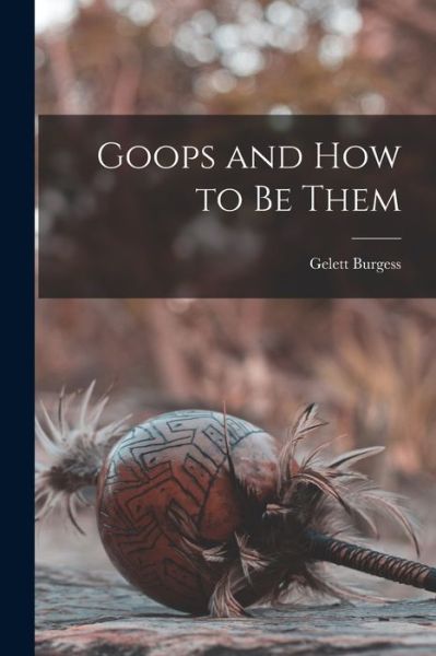 Cover for Gelett Burgess · Goops and How to be Them (Paperback Book) (2022)