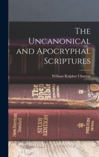 Cover for Churton William Ralphor · Uncanonical and Apocryphal Scriptures (Book) (2022)