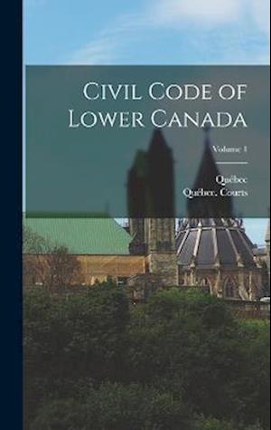 Cover for Québec · Civil Code of Lower Canada; Volume 1 (Book) (2022)