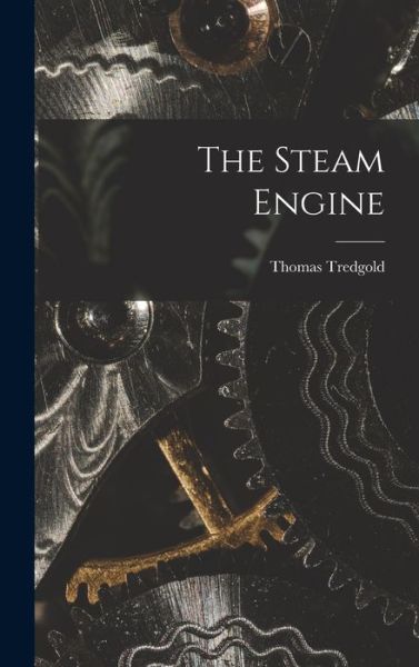 Cover for Thomas Tredgold · Steam Engine (Buch) (2022)