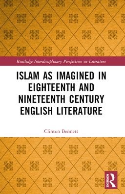 Clinton Bennett · Islam as Imagined in Eighteenth and Nineteenth Century English Literature - Routledge Interdisciplinary Perspectives on Literature (Paperback Bog) (2024)
