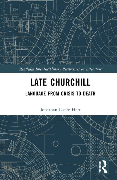 Cover for Jonathan Locke Hart · Late Churchill: Language from Crisis to Death - Routledge Interdisciplinary Perspectives on Literature (Hardcover Book) (2023)