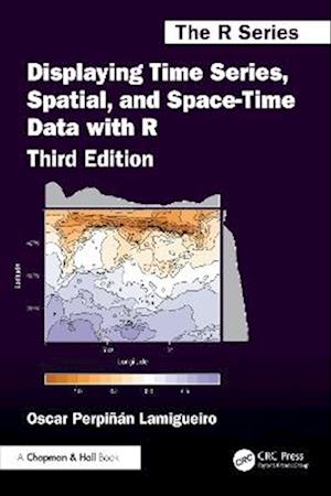 Displaying Time Series, Spatial, and Space-Time Data with R - Chapman & Hall / CRC The R Series - Perpinan Lamigueiro, Oscar (ETSIDI-UPM, Madrid, Spain) - Books - Taylor & Francis Ltd - 9781032776217 - August 29, 2025