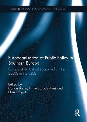 Europeanisation of Public Policy in Southern Europe: Comparative Political Economy from the 2000s to the Crisis - South European Society and Politics (Paperback Book) (2024)