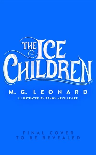 Cover for M. G. Leonard · The Ice Children (Hardcover Book) (2023)