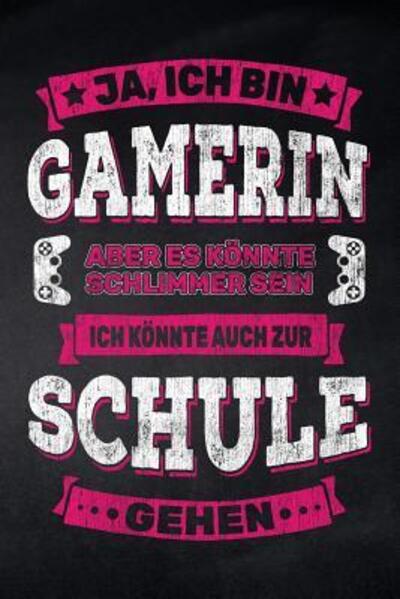 Cover for Pausenhof Publishing · Ja, ich bin Gamerin aber es könnte schlimmer sein ich könnte auch zur Schule gehen : Notizbuch kariert für die Schule und den Alltag, für wichtige ... Seiten, ca. DIN A5 (Paperback Book) (2019)