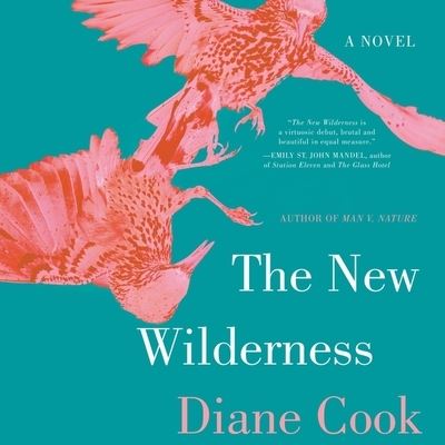 The New Wilderness Lib/E - Diane Cook - Muzyka - Harpercollins - 9781094169217 - 11 sierpnia 2020