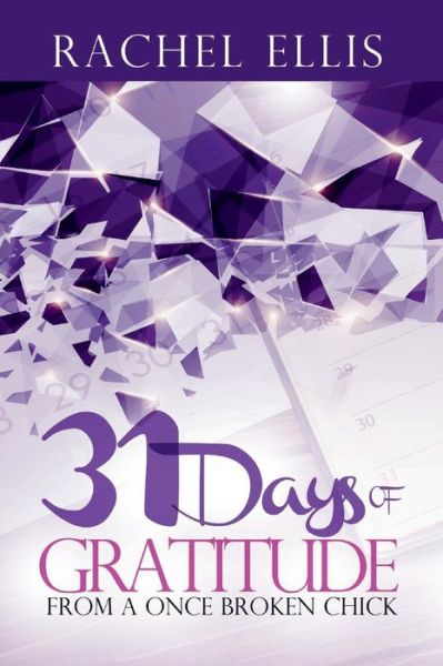 Cover for Rachel Ellis · 31 Days Of Gratitude From A Once Broken Chick: Thanking Your Way Back To Whole - 31 Day Journeys (Paperback Book) (2020)