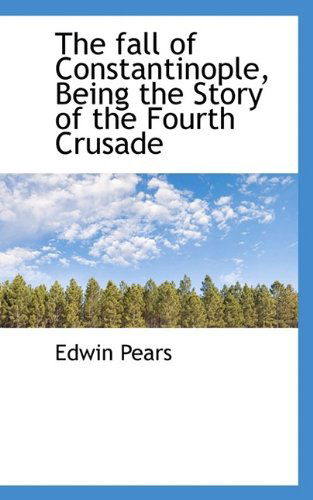 Cover for Edwin Pears · The Fall of Constantinople, Being the Story of the Fourth Crusade (Paperback Book) (2009)